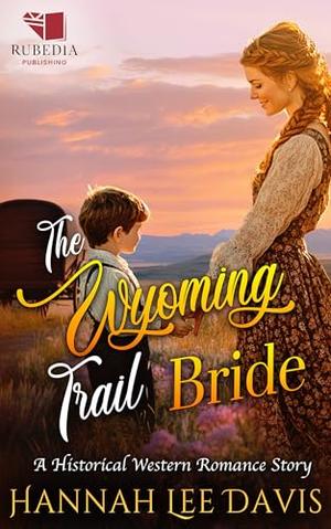 The Wyoming Trail Bride: A Western Historical Romance Book by Hannah Lee Davis