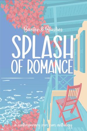 Banter & Blushes: Splash of Romance by C.L. Rain, Leah Busboom, Kerry Evelyn, Jess Hansen, P. Harlowe, Kaci Lane, Tia Marlee, Dineen A. Miller, Christine Sterling