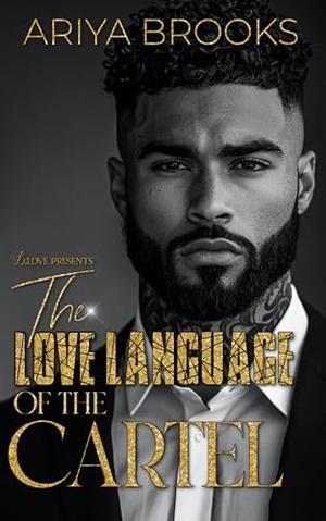 The Love Language of the Cartel by Ariya Brooks