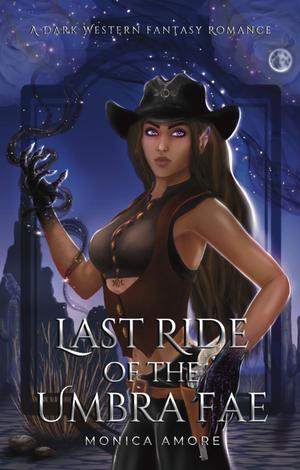 Last Ride of the Umbra Fae by Monica Amore