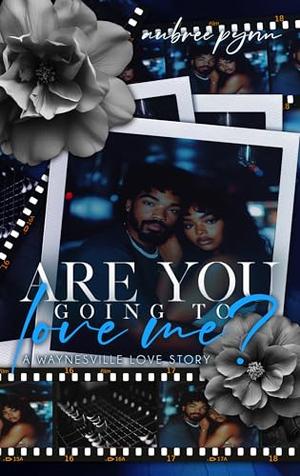 Are You Going to Love Me: A Waynesville Love Story by Aubreé Pynn