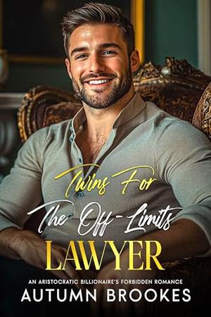 Twins For The Off-Limits Lawyer: An aristocratic billionaire’s forbidden romance by Autumn Brookes