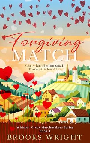 Forgiving Match: Small Town Opposites Attract Christian Matchmaker Series (Whisper Creek Matchmaker #4)