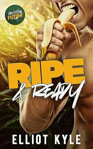 Ripe & Ready (Friction Fiction #1)