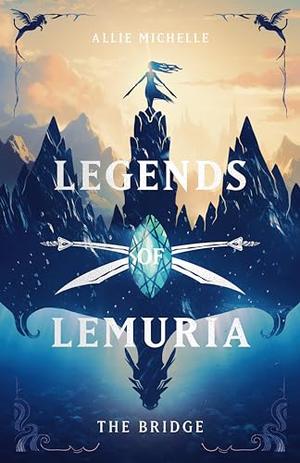 Legends of Lemuria: The Bridge by Allie Michelle