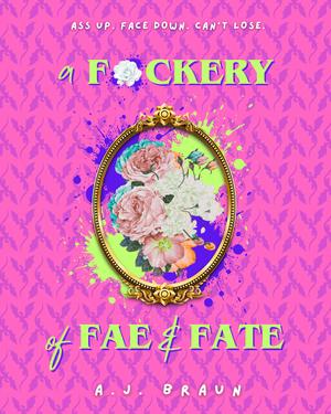 A F*ckery of Fae & Fate by A.J. Braun