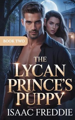 The Lycan Prince ‘s Puppy: A Secret Baby Rejected Mate Billionaire