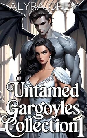 Untamed Gargoyles Collection 1: Includes 4 Short Stories by Alyra Grey