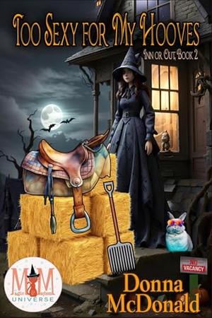 Too Sexy for My Hooves: Magic and Mayhem Universe by Donna McDonald