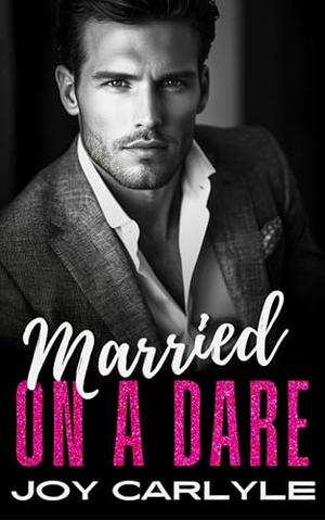 Married on a Dare: A Best Friend's Brother, Surprise Pregnancy Romance by Joy Carlyle