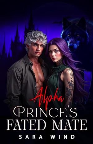 Alpha Prince’s Fated Mate : An Enemy to Lovers Paranormal Romantasy by Sara Wind