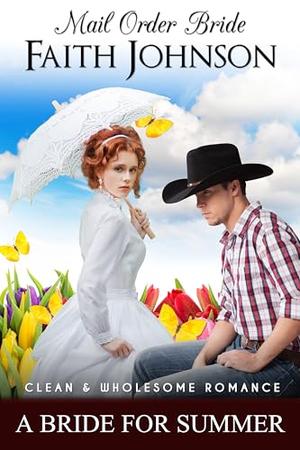 Mail Order Bride: A Bride for Summer: Clean and Wholesome Historical Romance (Summer Mail Order Brides #27)