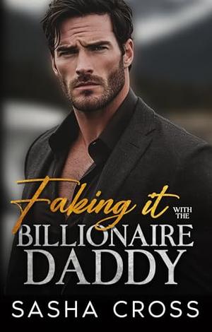 Faking it with the Billionaire Daddy by Sasha Cross