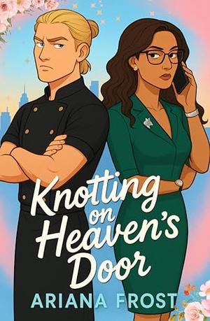 Knotting on Heaven’s Door by Ariana Frost