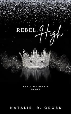 Rebel High: The High Society Series by Natalie Cross