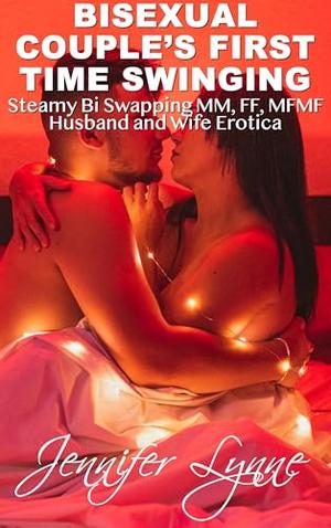 Bisexual Couple’s First Time Swinging: Steamy Bi Swapping, MM, FF, MFMF Husband & Wife Erotica by Jennifer Lynne