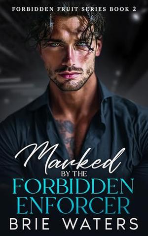 Marked By The Forbidden Enforcer: An Enemies to Lovers Brother's Best Friend Romance by Brie Waters