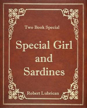 Two Book Special - Special Girl and Sardines by Robert Lubrican