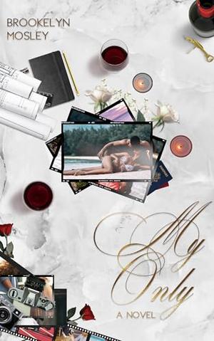 My Only: A My First, My Last Spinoff by Brookelyn Mosley