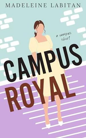 Campus Royal: A New Adult College Romance by Madeleine Labitan