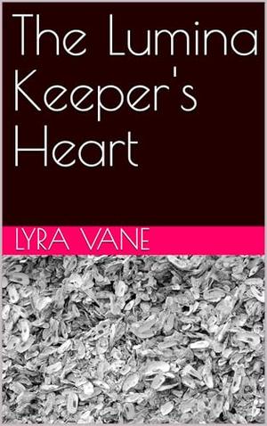 The Lumina Keeper's Heart by Lyra Vane