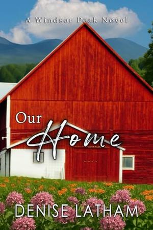 Our Home: Windsor Peak Book 6 by Denise Latham