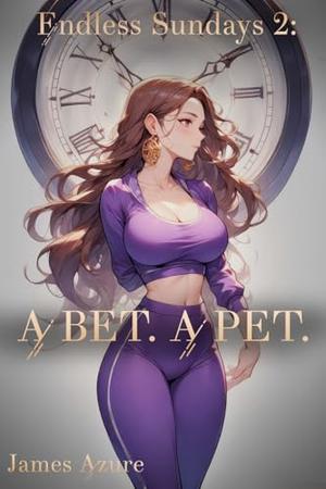 Endless Sundays 2: A bet. A pet. by James Azure