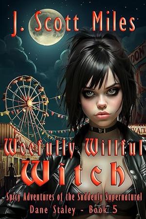 Woefully Willful Witch (Spicy Adventures of the Suddenly Supernatural - Dane Staley #5)