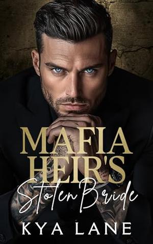 Mafia Heir's Stolen Bride: An Enemies to Lovers Dark Mafia Romance by Kya Lane