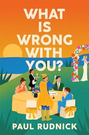 What Is Wrong with You? by Paul Rudnick