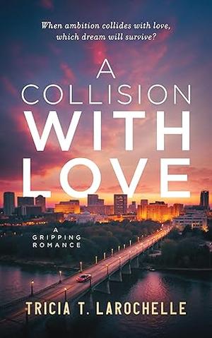 A Collision with Love by Tricia T. LaRochelle