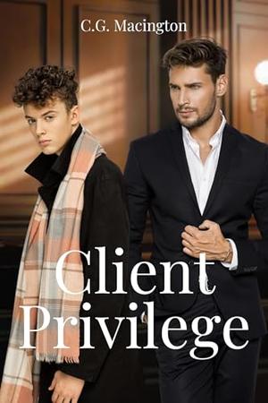 Client Privilege: When Protection Becomes Forbidden Passion by C.G. Macington