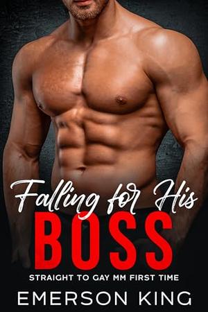 Falling for His Boss: Straight to Gay MM First Time by Emerson King