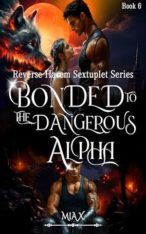 Bonded To The Dangerous Alpha (Reverse Harem Sextuplet #6)