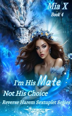 I'm His Mate, Not His Choice (Reverse Harem Sextuplet #4)