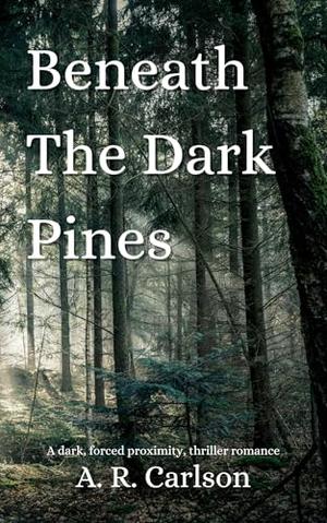 Between the Dark Pines by A.R. Carlson