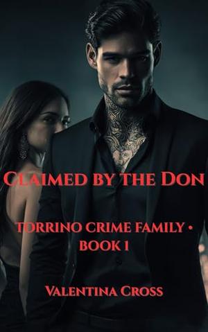 Claimed By the Don: Torrino Crime Family Book One by Valentina Cross