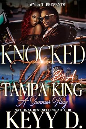 Knocked Up By A Tampa King: A Summer Fling by Keyy D.