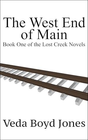 The West End of Main: Book One of the Lost Creek Novels by Veda Boyd Jones