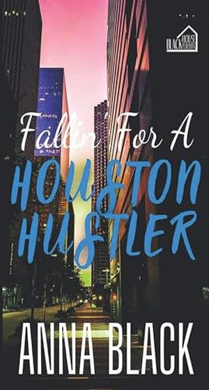 Fallin' For A Houston Hustler by Anna Black