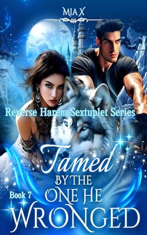 Tamed By The One He Wronged (Reverse Harem Sextuplet #7)