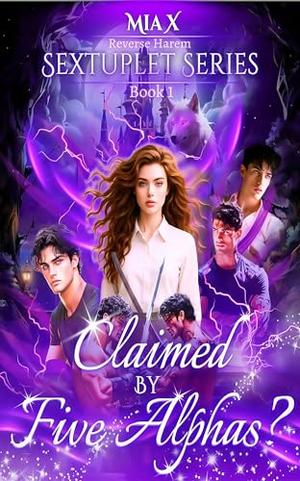 Claimed By Five Alphas? by MIA X