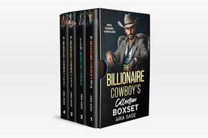 The Billionaire Cowboy's Collection Boxset : Rich, Rugged, & Reckless by Aria Sage