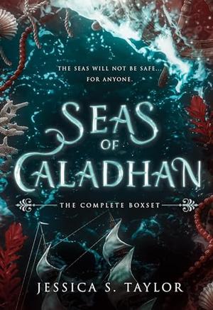 Seas of Caladhan: The Complete Boxset by Jessica S. Taylor