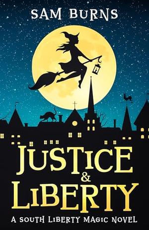 Justice & Liberty: A South Liberty Magic Novel by Sam Burns