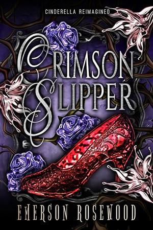Crimson Slipper: Cinderella Reimagined by Emerson Rosewood