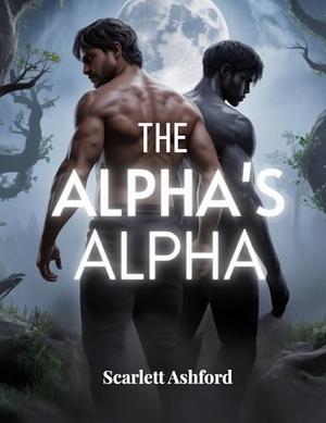 The Alpha's Alpha by Scarlett Ashford