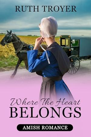 Where The Heart Belongs by Ruth Troyer