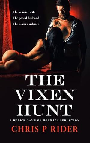 The Vixen Hunt: A Bull's Game of Hotwife Seduction by Chris P. Rider