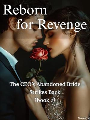 Reborn for Revenge: The CEO’s Abandoned Bride Strikes Back: (book #7)